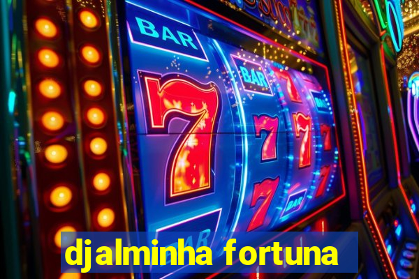 djalminha fortuna